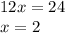 12x=24\\x=2