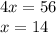 4x=56\\x= 14