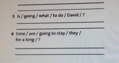 5 is going / what to do / David, 6 time/ are/ going to stay/ theyfor a long/? И ответ нужен на вопро