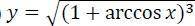 Вычислить производную первого порядка y' данных функций: y=sqrt(1+arccos x)^3