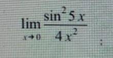 Lim x стремится к 0 sin^2 (5x)/4x^2​