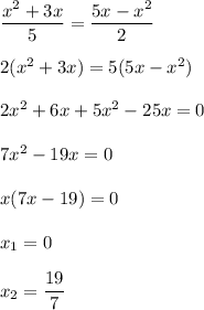 \dfrac{x^2+3x}{5}=\dfrac{5x-x^2}{2}\\\\2(x^2+3x) = 5(5x-x^2)\\\\2x^2 + 6x + 5x^2 - 25x = 0\\\\7x^2-19x = 0\\\\x(7x-19)=0\\\\x_1 = 0\\\\x_2 = \dfrac{19}{7}