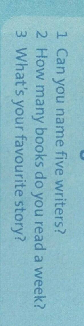 1 Can you name five writers? 2 How many books do you read a week?3 What's your favourite story?​