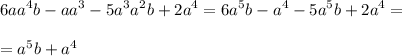 \displaystyle 6aa^4b-aa^3-5a^3a^2b+2a^4=6a^5b-a^4-5a^5b+2a^4=\\\\=a^5b+a^4