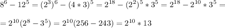 \displaystyle 8^6-12^5=(2^3)^6-(4*3)^5=2^{18}-(2^2)^5*3^5=2^{18}-2^{10}*3^5=\\\\=2^{10}(2^8-3^5)=2^{10}(256-243)=2^{10}*13\\\\