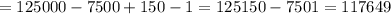 =125000-7500+150-1=125150-7501=117649