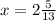 x = 2\frac{5}{13}