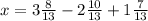 x = 3\frac{8}{13} - 2\frac{10}{13} + 1\frac{7}{13}