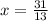 x = \frac{31}{13}