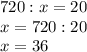 720:x=20\\x=720:20\\x=36