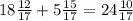 18 \frac{12}{17} + 5 \frac{15}{17} = 24 \frac{10}{17}