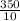 \frac{350}{10}