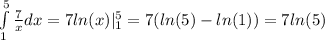 \int\limits^{5} _ {1} \frac{7}{x} dx = 7 ln(x) |^{5} _ {1} = 7( ln(5) - ln(1)) = 7 ln(5) \\