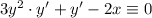 3y^2\cdot y' + y' - 2x \equiv 0