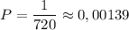 P=\dfrac{1}{720}\approx 0,00139