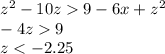 {z}^{2} - 10z 9 - 6x + {z}^{2} \\ - 4z 9 \\ z < - 2.25