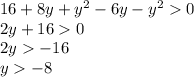 16 + 8y + {y}^{2} - 6y - {y}^{2} 0 \\ 2y + 16 0 \\ 2y - 16 \\ y - 8