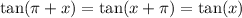 \tan(\pi + x) = \tan(x + \pi) = \tan(x)