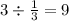 3 \div \frac{1}{3} = 9