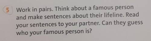 5 Work in pairs. Think about a famous person and make sentences about their lifeline. Readyour sente