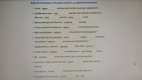 Make the derivatives of the given words to complete the sentences