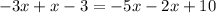 - 3 x + x - 3 = - 5x - 2x + 10