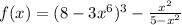 f(x) = (8 - 3x {}^{6}) {}^{3} - \frac{x {}^{2} }{5 - x {}^{2} }