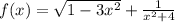 f(x) = \sqrt{1 - 3x {}^{2} } + \frac{1}{x {}^{2} + 4 }