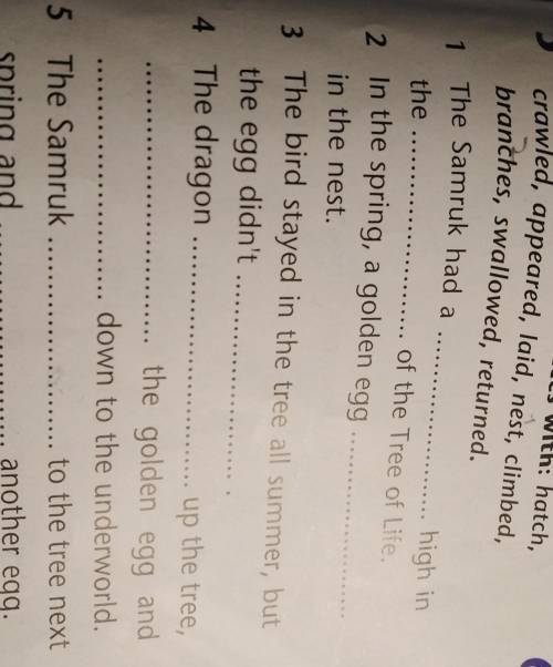 3Complete the sentences with: hatch,crawled, appeared, laid, nest, climbed,the high in... of the Tre