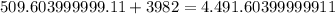 509.603999999.11 + 3982 = 4.491.60399999911 \\