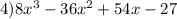 4) 8x^{3}-36x^{2} +54x-27