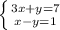 \left \{ {{3x+y=7} \atop {x-y=1}} \right.