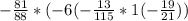 -\frac{81}{88} * (-6(-\frac{13}{115}*1(-\frac{19}{21} ))