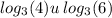 log_{3}(4) u \: log_{3}(6)