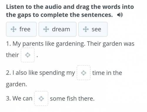 Listen to the audio and drag the words into the gaps to complete the sentences. 1. My parents like g