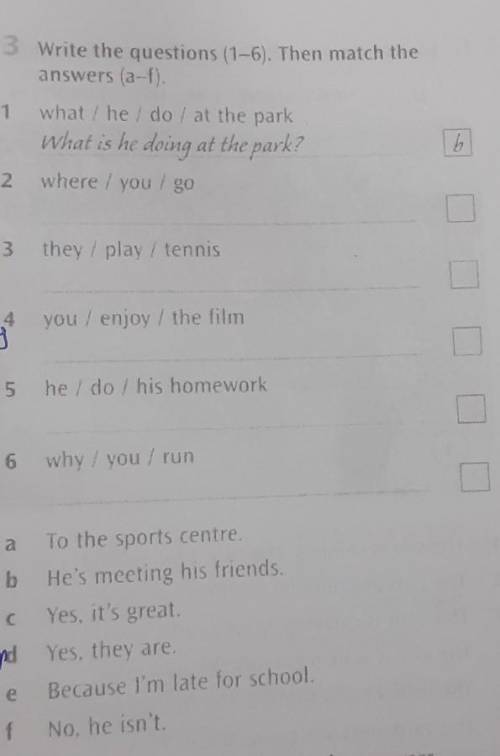 Write the questions (1-6). Then match the answers (a-f).1what/ he / do / at the parkwhat is he doing