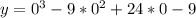 y=0^{3} -9*0^{2} +24*0-9