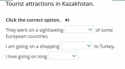 Click the correct option. They went on a sightseeingof some European countries.I am going on a shopp