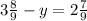 3 \frac{8}{9} - y = 2 \frac{7}{9}