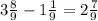 3 \frac{8}{9} - 1 \frac{1}{9} = 2 \frac{7}{9}