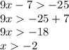 9x - 7 - 25 \\ 9x - 25 + 7 \\ 9x - 18 \\ x - 2