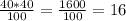 \frac{40*40}{100}=\frac{1600}{100} = 16