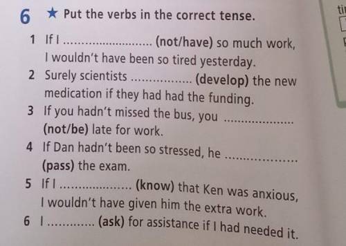 6 Put the verbs in the correct tense. 1 If I (not/have) so much work,I wouldn't have been so tired y