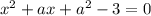 x^2+ax+a^2-3=0