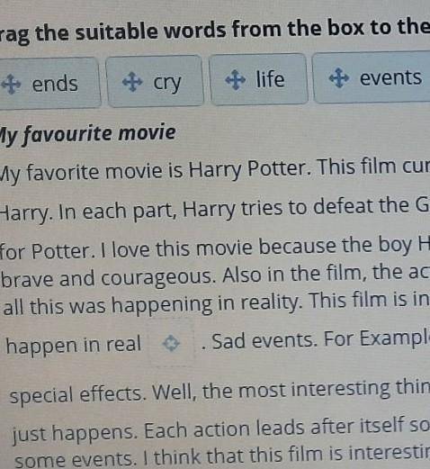 Drag the suitable words from the box to the text. My favourite movie.ends, cry, life, events, heroes