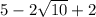 5 - 2 \sqrt{10} + 2