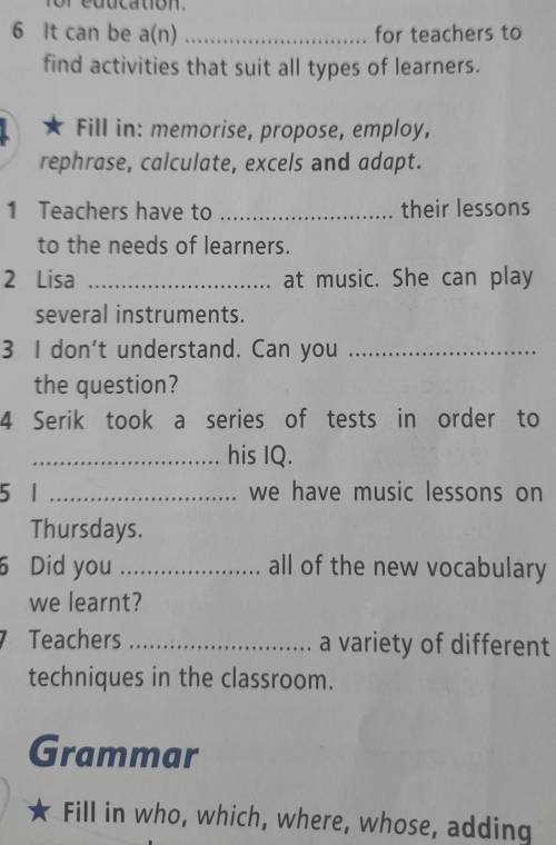 Fill in: memorise, propose, employ, rephrase, calculate, excels and adapt. 1 Teachers have to_ their