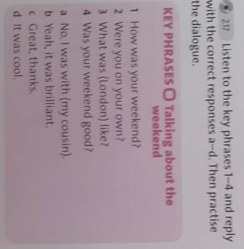 2.17 Listen to the key phrases 1-4 and replywith the correct responses a-d. Then practisethe dialogu