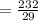 = \frac{232}{29}