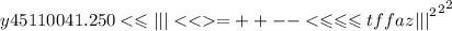 y45 {1100 { {41.250 < \leqslant | | | < < = + + - - < \leqslant \leqslant \leqslant tffaz| | | }^{2} }^{2} }^{2}